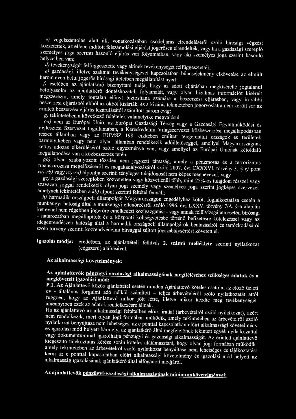 c) végelszámolás alatt áll, vonatkozásában csődeljárás elrendeléséről szóló bírósági végzést közzétették, az ellene indított felszámolási eljárást jogerősen elrendelték, vagy ha a gazdasági szereplő