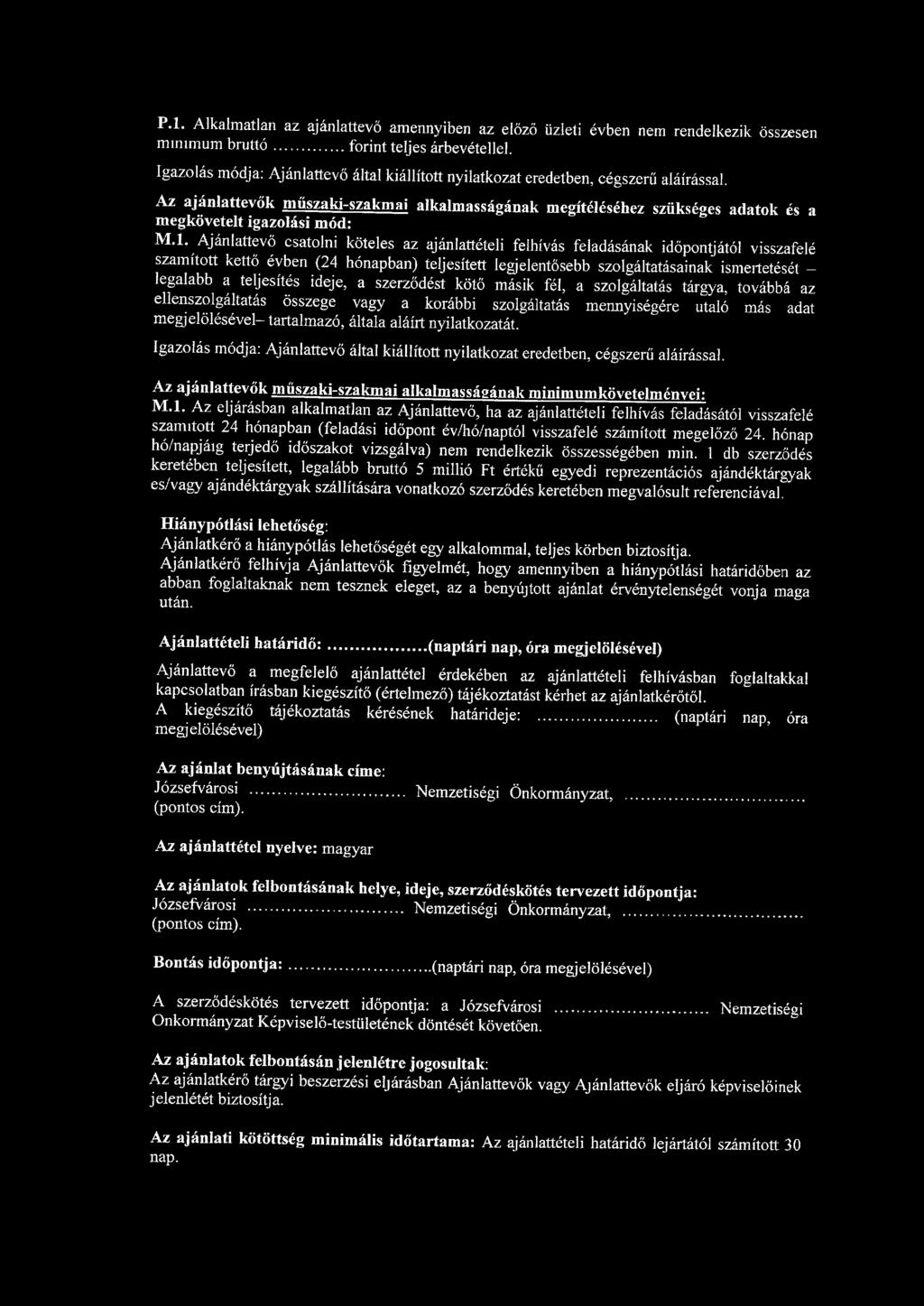 P.I. Alkalmatlan az ajánlattevő amennyiben az előző üzleti évben nem rendelkezik összesen minimum bruttó forint teljes árbevétellel.