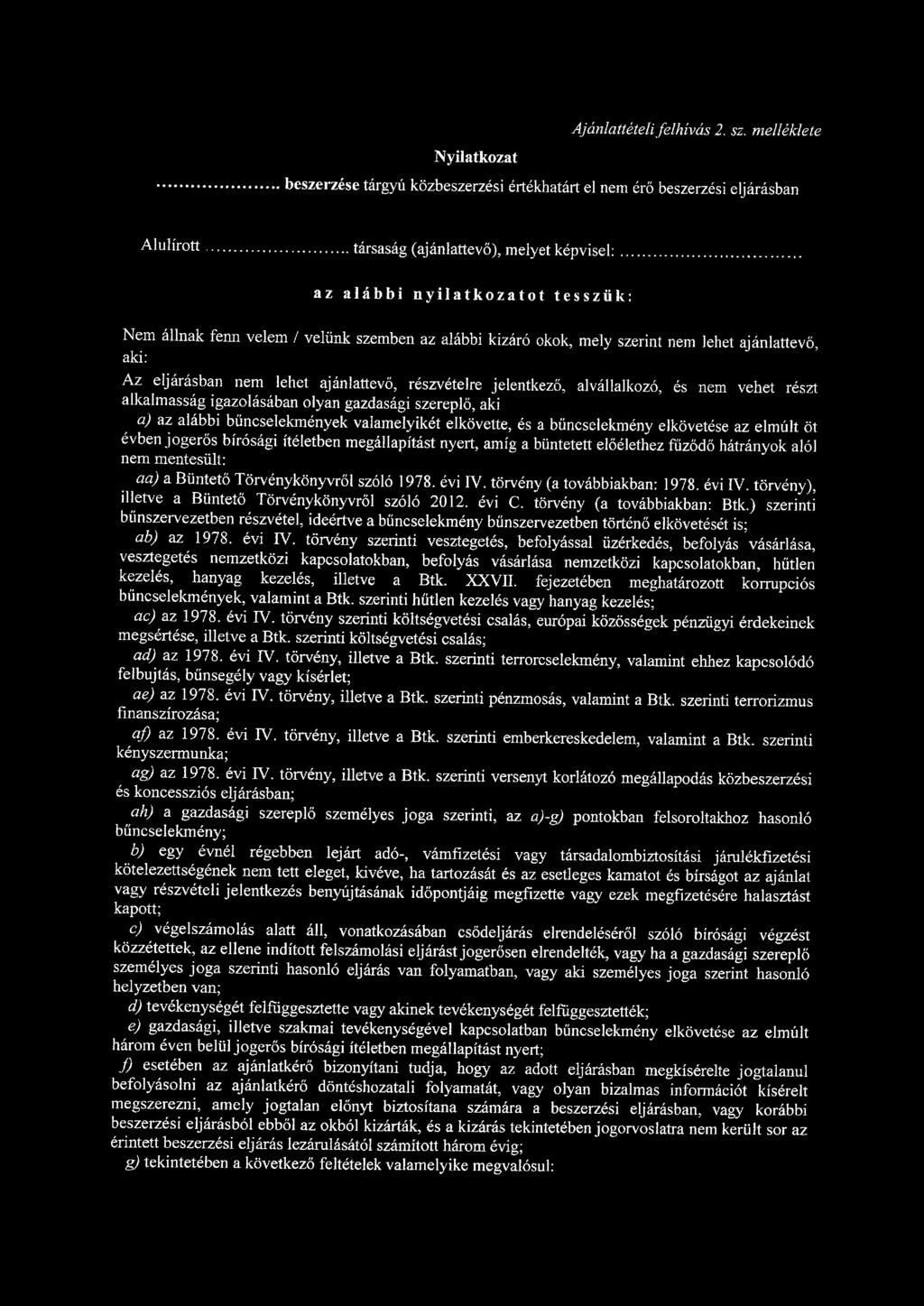 Ajánlattételi felhívás 2. sz. melléklete Nyilatkozat beszerzése tárgyú közbeszerzési értékhatárt el nem érő beszerzési eljárásban Alulírott társaság (ajánlattevő), melyet képvisel:.