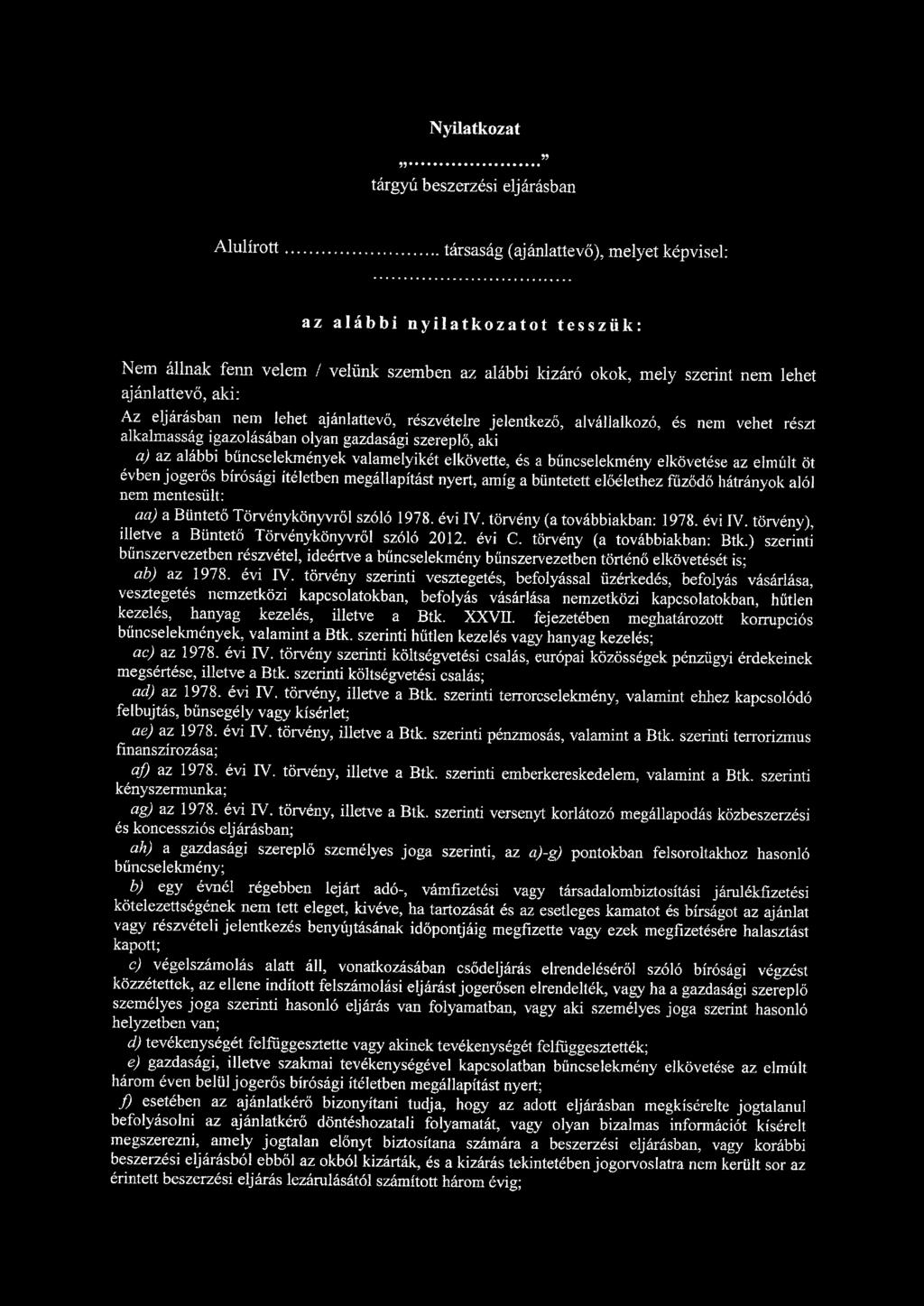 Nyilatkozat 55 tárgyú beszerzési eljárásban 55 Alulírott társaság (ajánlattevő), melyet képvisel: az alábbi nyilatkozatot tesszük: Nem állnak fenn velem / velünk szemben az alábbi kizáró okok, mely