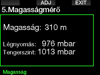 2.5 Magasságmérő Itt az aktuális tengerszint feletti magasságot lehet ellenőrizni. A Magasság menüben az aktuális tengerszint feletti magasság a légköri nyomásból kerül kiszámításra.