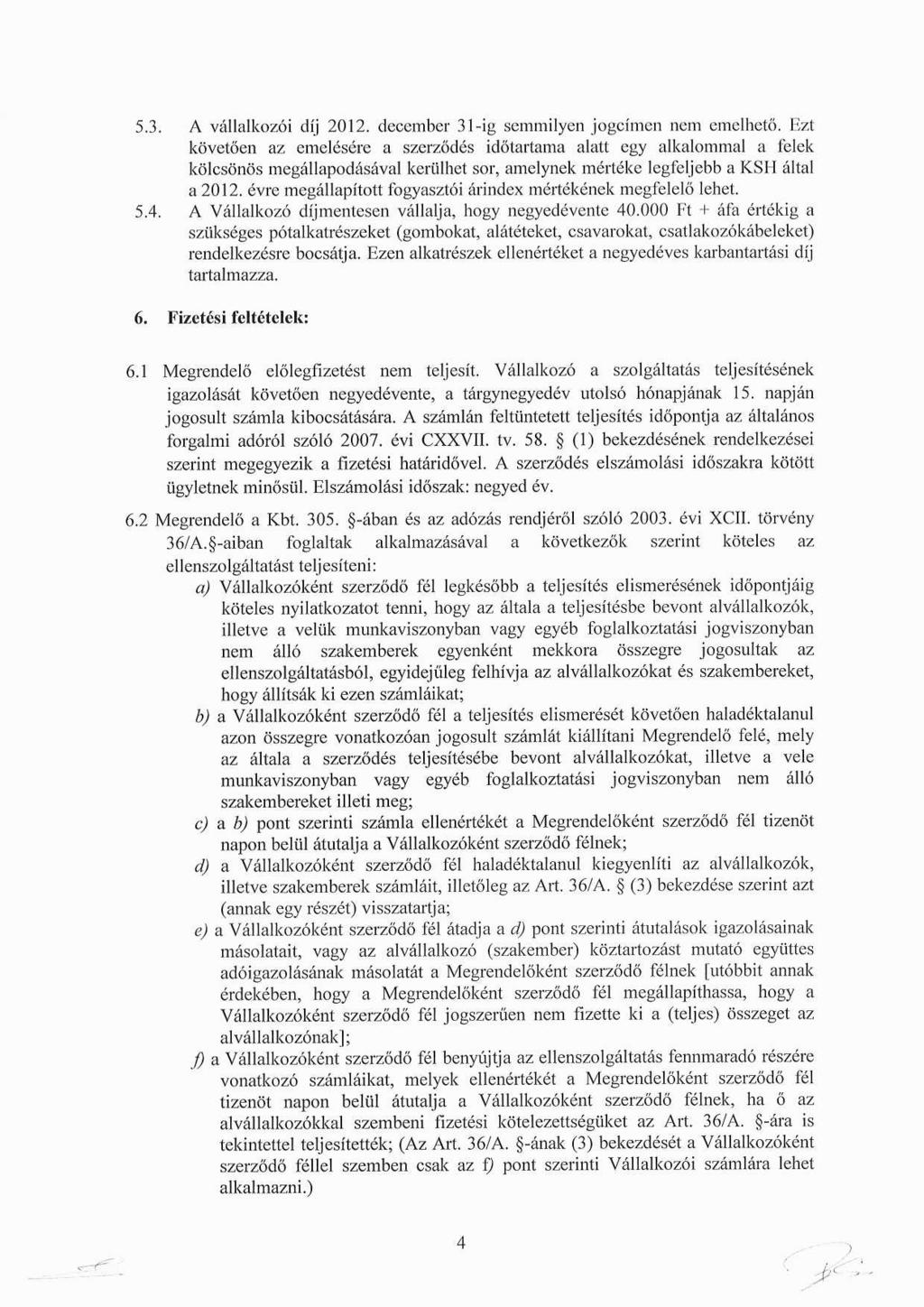 5.3. A vállalkozói díj 2012. december 31-ig semmilyen jogcímen nem emelhető.
