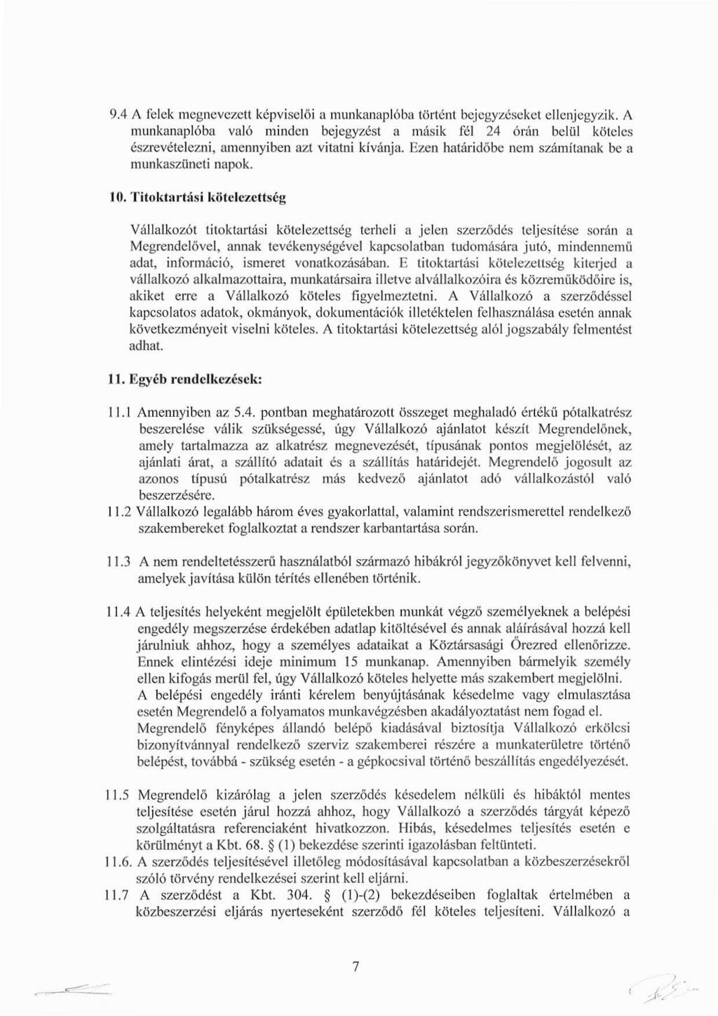 9.4 A felek megnevezett képviselői a munkanaplóba történt bejegyzéseket ellenjegyzik.