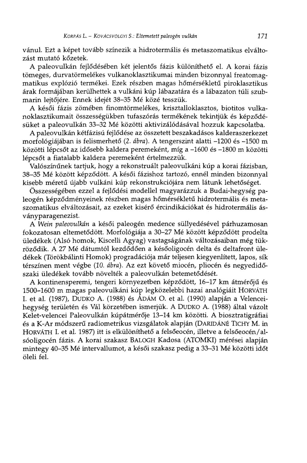KORPÁS L. - KOVÁCSVÖLCYI S.: Eltemetett paleogén vulkán 171 vánul. Ezt a képet tovább színezik a hidrotermális és metaszomatikus elváltozást mutató kőzetek.