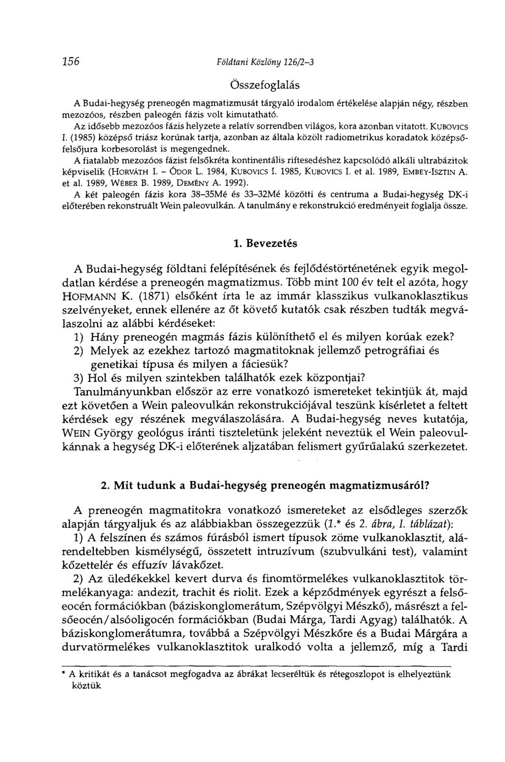 156 Földtani Közlöny 126/2-3 Összefoglalás A Budai-hegység preneogén magmatizmusát tárgyaló irodalom értékelése alapján négy, részben mezozóos, részben paleogén fázis volt kimutatható.