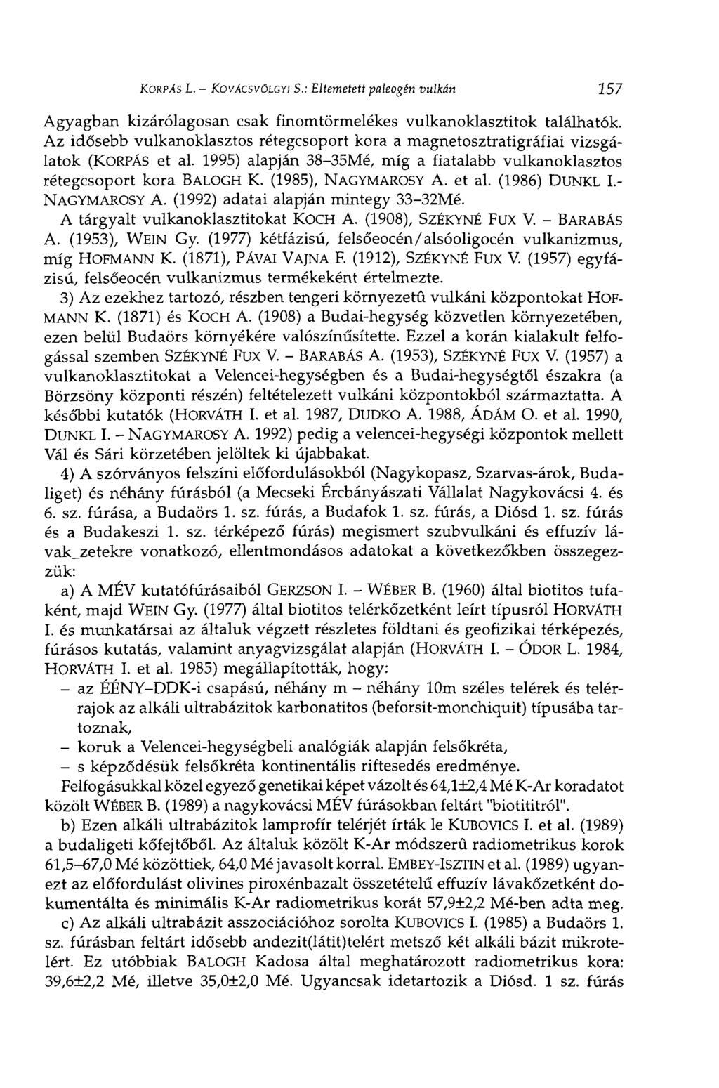 KORPÁS L. - KOVÁCSVÖLGYI S.: Eltemetett paleogén vulkán 157 Agyagban kizárólagosan csak finomtörmelékes vulkanoklasztitok találhatók.