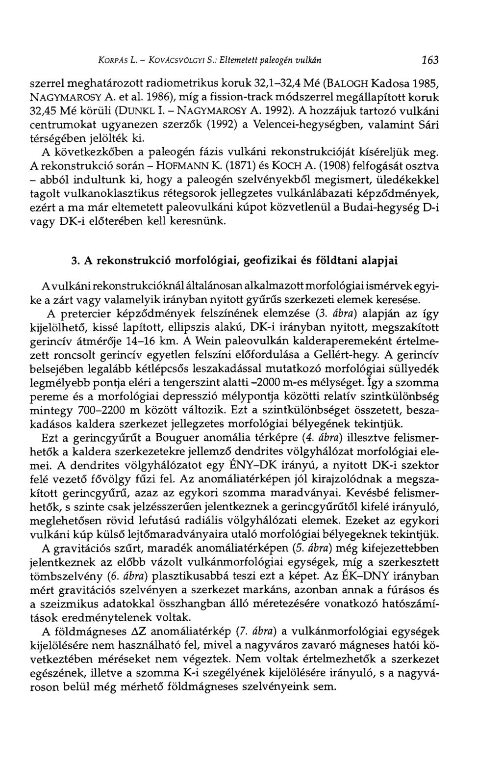 KORPÁS L. - KOVACSVÖLCYI S.: Eltemetett paleogén vulkán 163 szerrel meghatározott radiometrikus koruk 32,1-32,4 Mé (BALOGH Kadosa 1985, NAGYMAROSY A. et al.