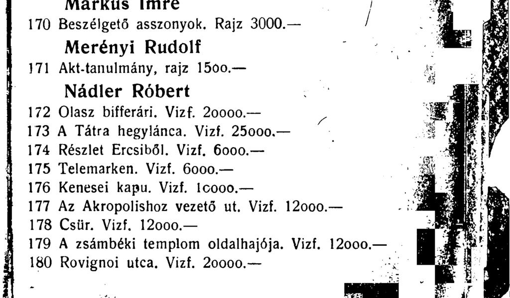 Makoldy József 160 Buda a Szilágyi Dezső-iérről. Vizf. 80000. 161 Az Alkotmány-utca télen. Vizf. 60000. Markó Lajos 162 K. S.-né arcképe, rajz 15oo. 163 Klári, rajz 15oo. 164 Ágnes, íajz. Magántul.