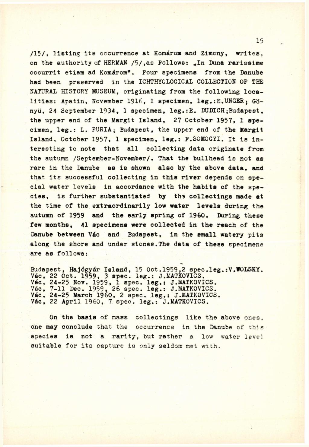 /15/, listing its occurrence at Komárom and Zimcny, writes, on the authority of HERMAN /5/,as Pollowe: In Duna rarissime occurrit etiam ad Komárom".