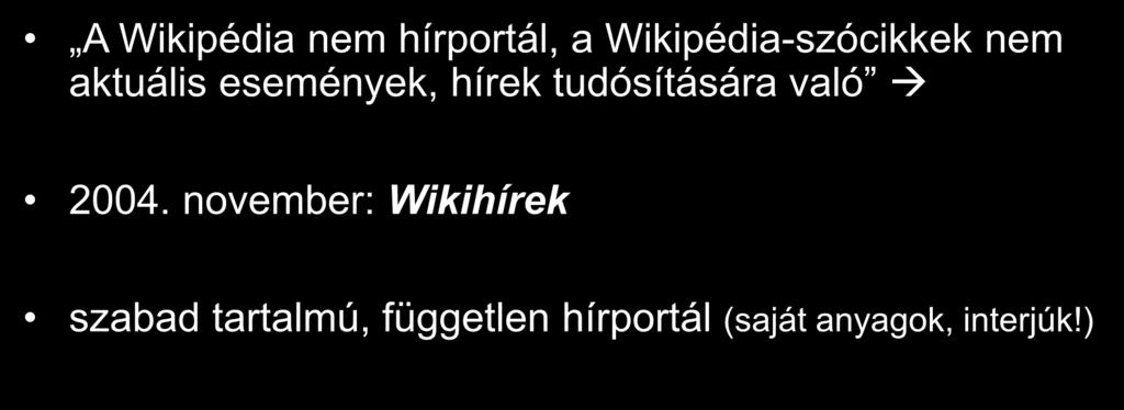 Wikimédia-projektek A Wikipédia nem hírportál, a Wikipédia-szócikkek nem aktuális események, hírek