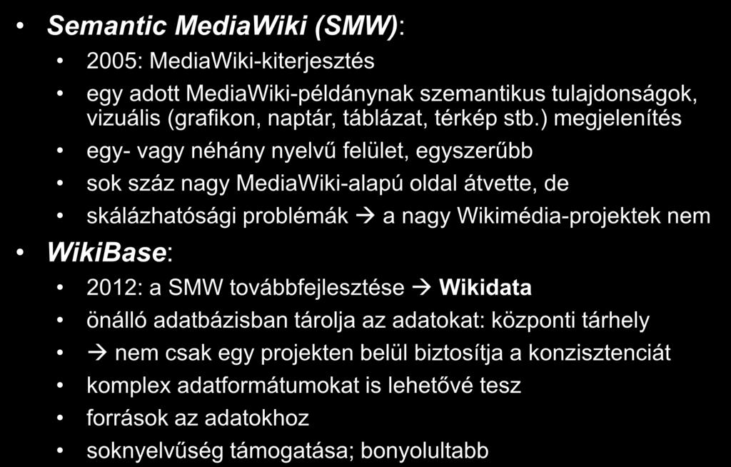 A Wikidata története Semantic MediaWiki (SMW): 2005: MediaWiki-kiterjesztés egy adott MediaWiki-példánynak szemantikus tulajdonságok, vizuális (grafikon, naptár, táblázat, térkép stb.