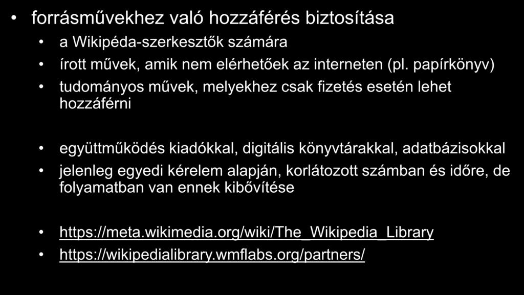 Wikipedia Library forrásművekhez való hozzáférés biztosítása a Wikipéda-szerkesztők számára írott művek, amik nem elérhetőek az interneten (pl.