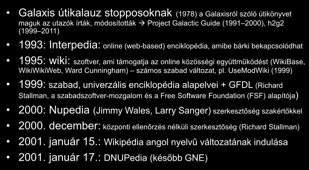 A Wikipédia története Galaxis útikalauz stopposoknak (1978) a Galaxisról szóló útikönyvet maguk az utazók írták, módosították Project Galactic Guide (1991 2000), h2g2 (1999 2011) 1993: Interpedia: