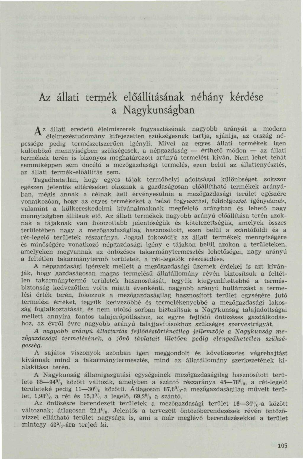 Az állati termék előállításának néhány kérdése a Nagykunságban Az állati eredetű élelmiszerek fogyasztásának nagyobb arányát a modern élelmezéstudomány kifejezetten szükségesnek tartja, ajánlja, az