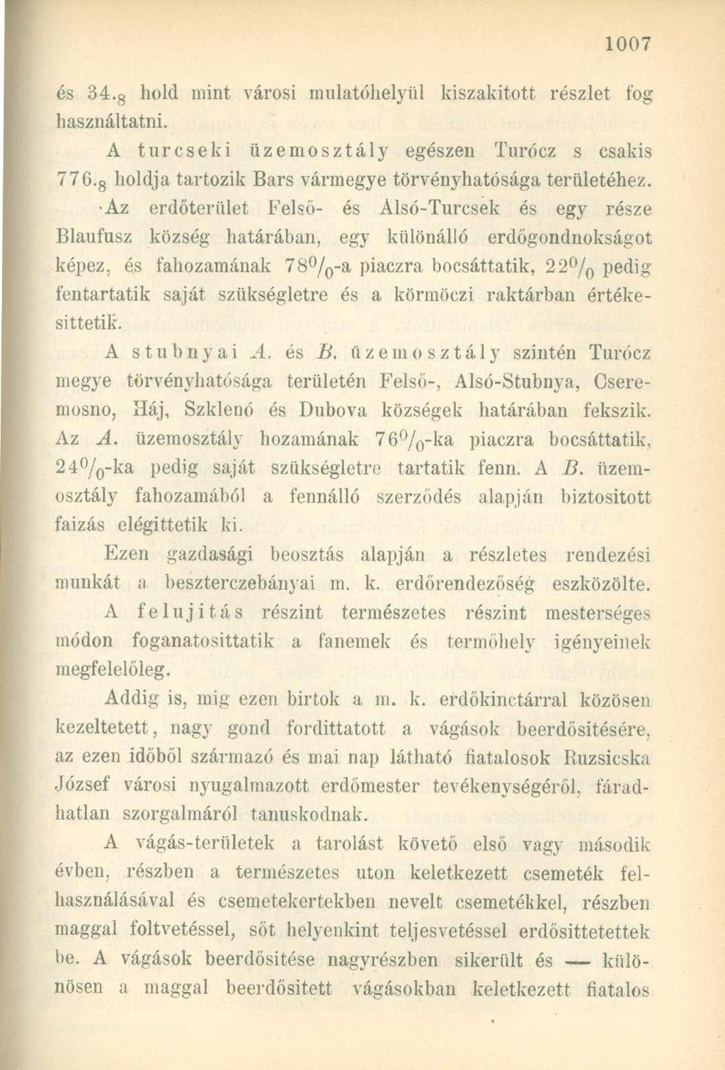 és 34. 8 hold mint városi mulatóhelyül kiszakított részlet fog használtatni. A turcseki üzemosztály egészen Turócz s csakis 776. 8 holdja tartozik Bars vármegye törvényhatósága területéhez.