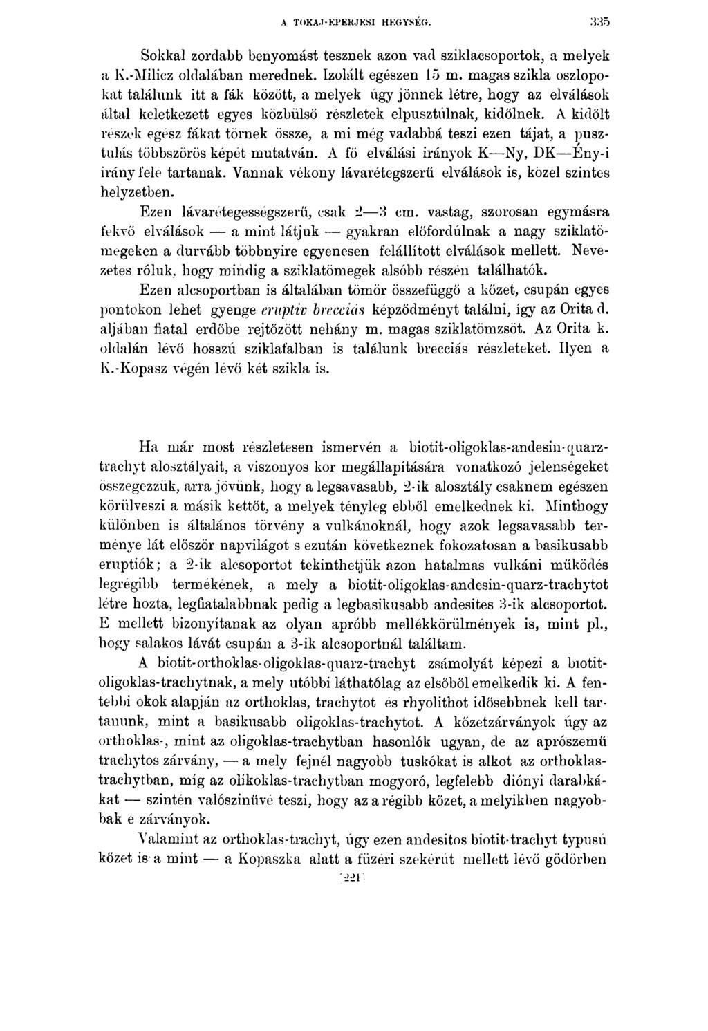 A TOKAJ-KPEKJKSI HKGYSKG. Sokkal zordabb benyomást tesznek azon vad szklacsoportok, a melyek a K.-Mlcz oldalában merednek. Izolált egészen 5 m.