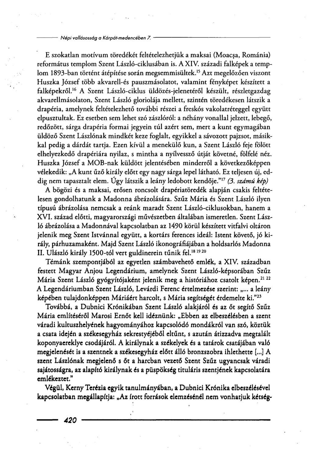 E szokatlan motívum töredékét feltételezhetjük a maksai (Moacsa, Románia) református templom Szent László-ciklusában is. A XIV.