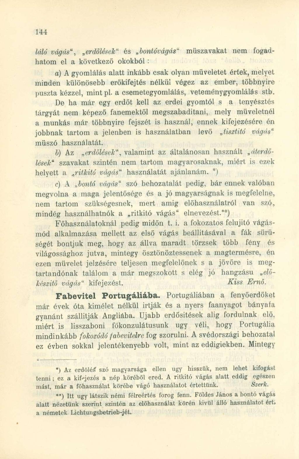 láló vágás", erdőlések 1 ' és bontóvágás" műszavakat nem fogadhatom el a következő okokból : a) A gyomlálás alatt inkább csak olyan müveletet értek, melyet minden különösebb erőkifejtés nélkül végez