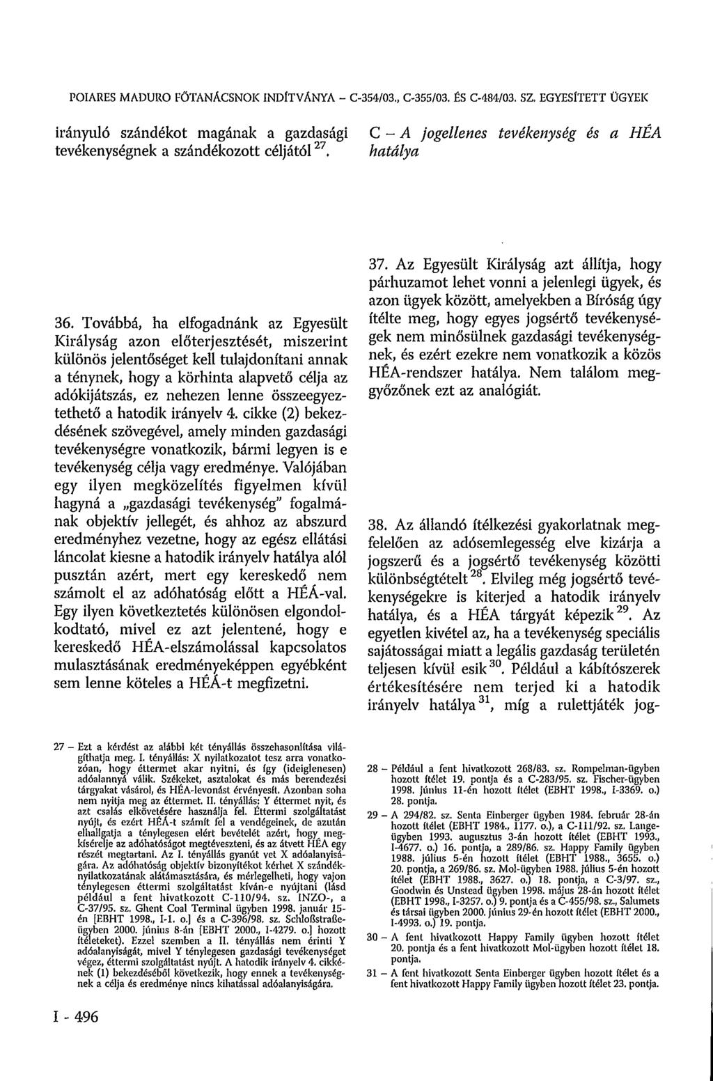 POIARES MADURO FŐTANACSNOK INDÍTVÁNYA - C-354/03., C-355/03. ÉS C-484/03. SZ. EGYESÍTETT ÜGYEK irányuló szándékot magának a gazdasági tevékenységnek a szándékozott céljától 27.
