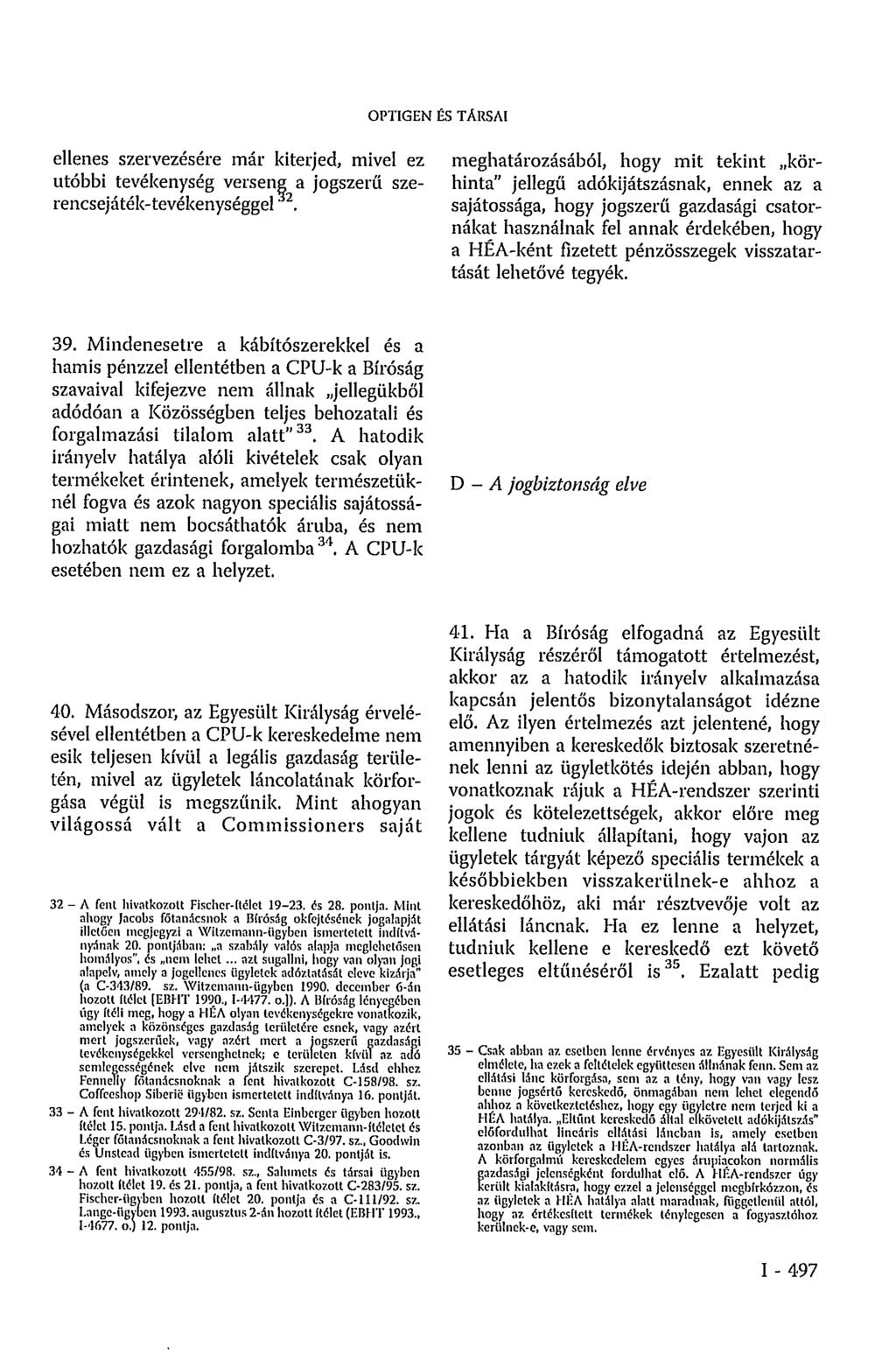 OPTIGEN ÉS TÄUSAl ellenes szervezésére már kiterjed, mivel ez utóbbi tevékenység verseng a jogszerű szerencsejáték-tevékenységgel 32.