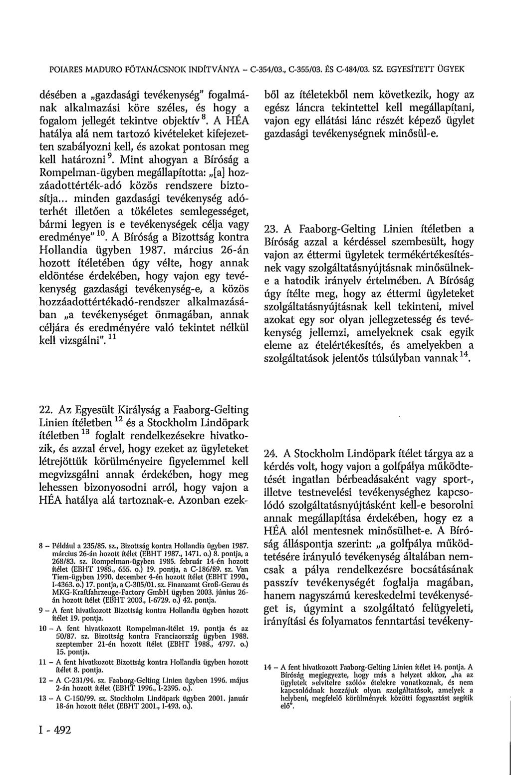 POIARES MADURO FÖTANACSNOK INDÍTVÁNYA - C-354/03., C-355/03. ÉS C-484/03. SZ.