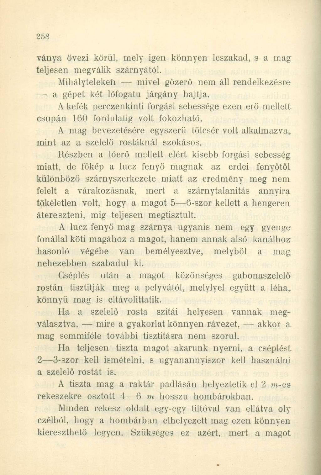 ványa övezi körül, mely igen könnyen leszakad, s a mag teljesen megválik szárnyától. Mihálytelekeh mivel gözerö nem áll rendelkezésre a gépet két lófogatu járgány hajtja.