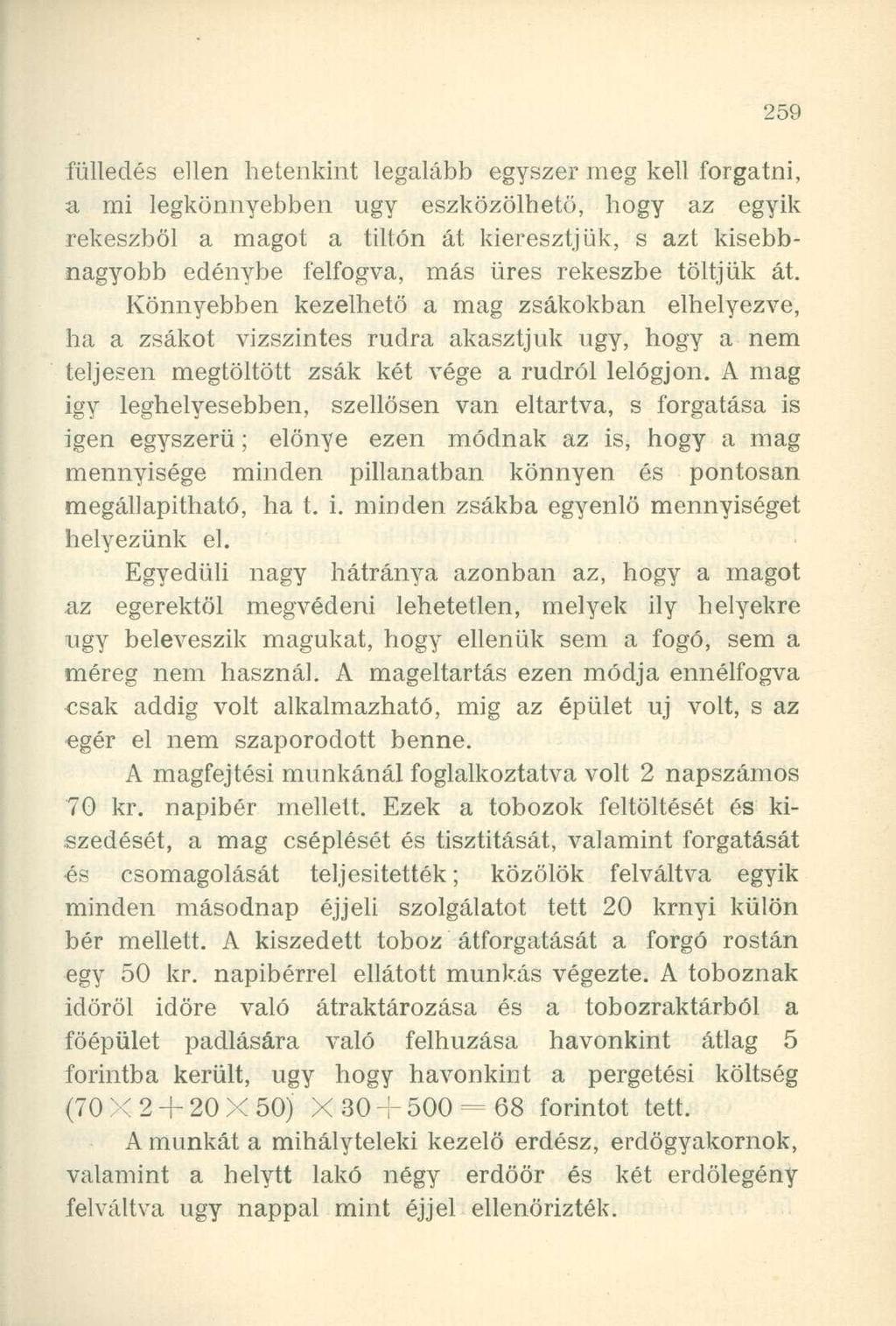 fülledés ellen hetenkint legalább egyszer meg kell forgatni, a mi legkönnyebben ugy eszközölhető, hogy az egyik rekeszből a magot a tiltón át kieresztjük, s azt kisebbnagyobb edénybe felfogva, más