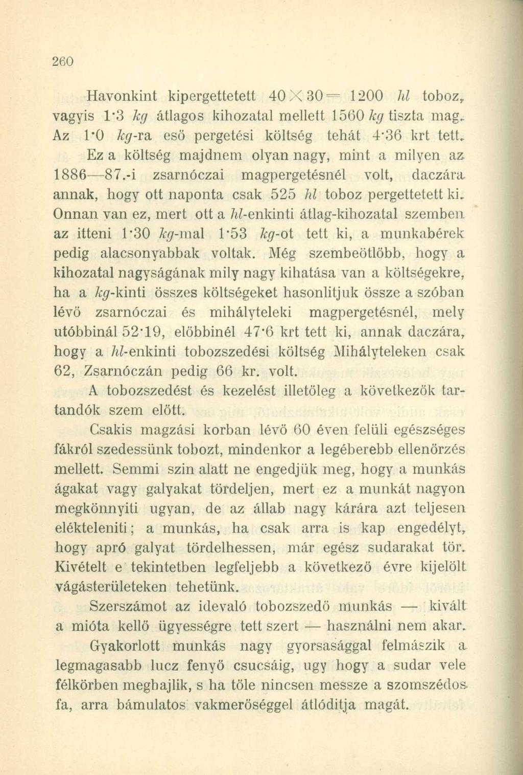 Havonkint kipergettetett 40X30= 1200 hl toboz, vagyis 1*3 kg átlagos kihozatal mellett 1560 % tiszta mag. Az l'o kg-ra eső pergetési költség tehát 4-36 krt tett.