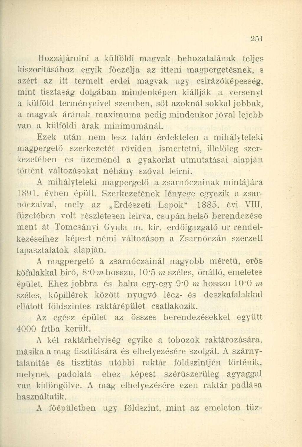 Hozzájárulni a külföldi magvak behozatalának teljes kiszorításához egyik föczélja az itteni magpergetésnek, s azért az itt termelt erdei magvak ugy csirázóképesség, mint tisztaság dolgában