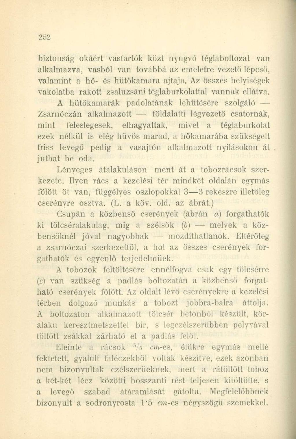 biztonság okáért vastartók közt nyugvó téglaboltozat van alkalmazva, vasból van továbbá az emeletre vezető lépcső, valamint a hő- és hütökamara ajtaja.