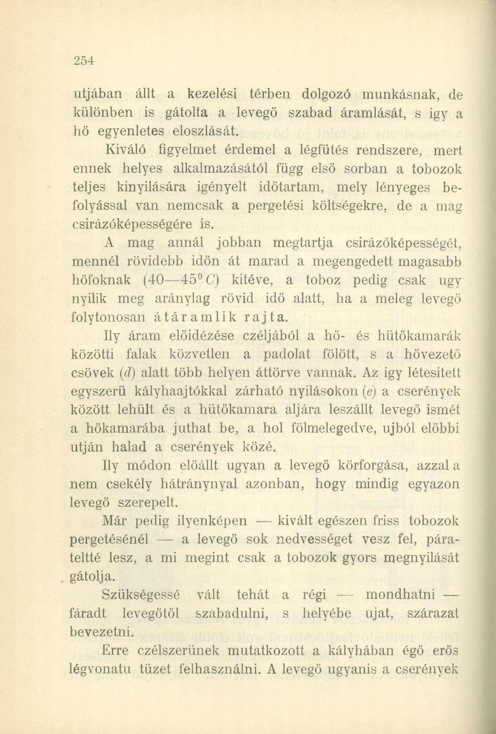 útjában állt a kezelési térben dolgozó munkásnak, de különben is gátolta a levegő szabad áramlását, s igy a hö egyenletes eloszlását.