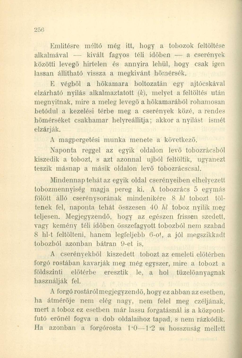 Említésre méltó még itt, hogy a tobozok feltöltése alkalmával kivált fagyos téli időben a cserények közötti levegő hirtelen és annyira lehűl, hogy csak igen lassan állitható vissza a megkivánt
