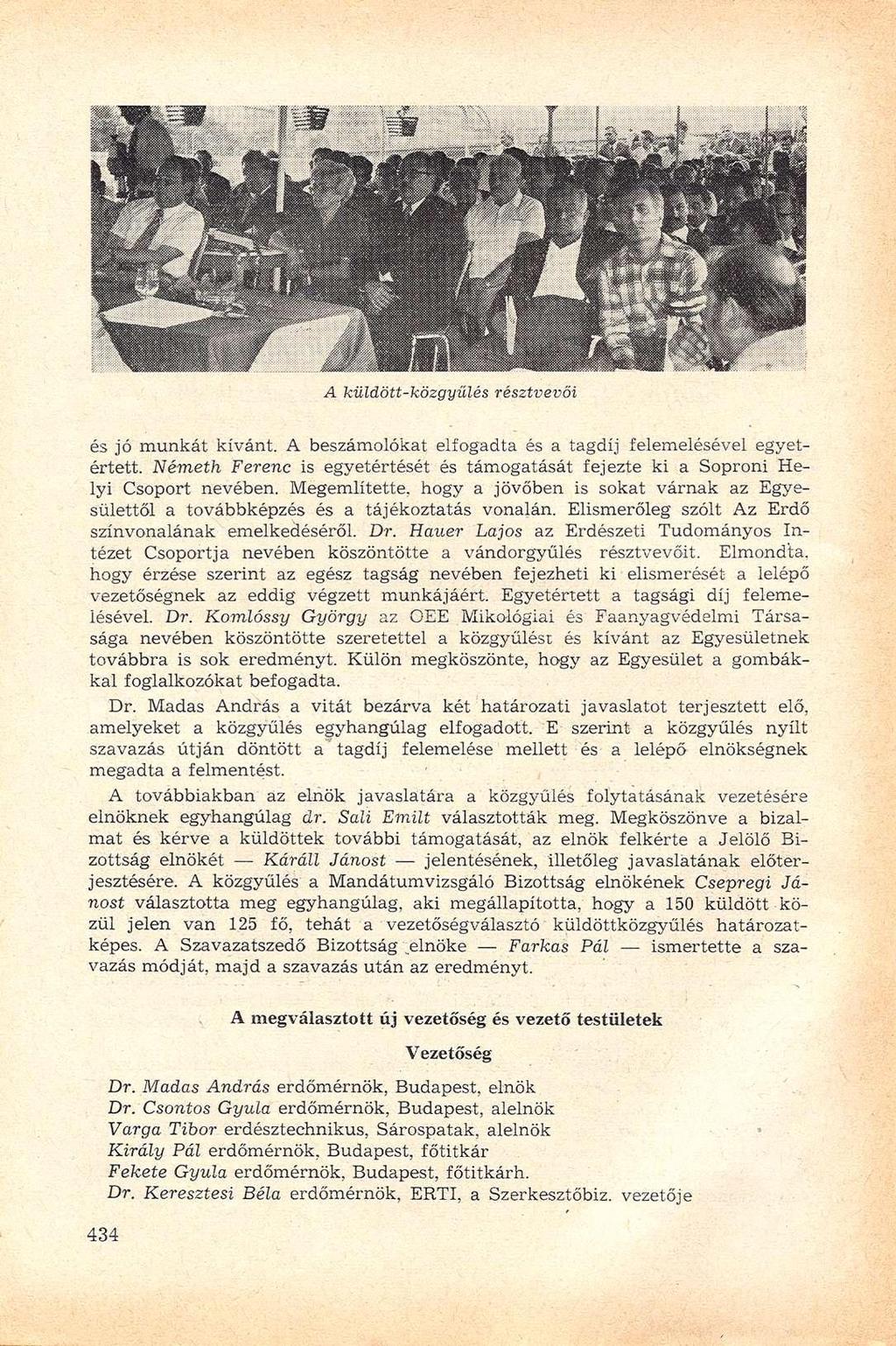 A küldött-közgyűlés résztvevői és jó munkát kívánt. A beszámolókat elfogadta és a tagdíj felemelésével egyetértett.