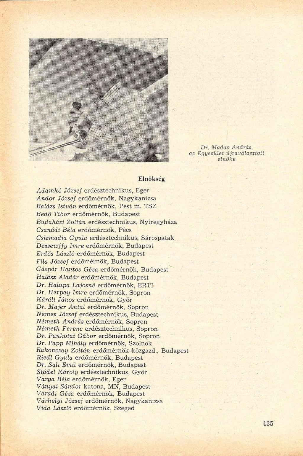 t i ^ % 5 Dr. Macías András, az Egyesület újraválasztott elnöke Elnökség Adamfcó József erdésztechnikus, Eger Andor József erdőmérnök, Nagykanizsa Balázs István erdőmérnök, Pest m.