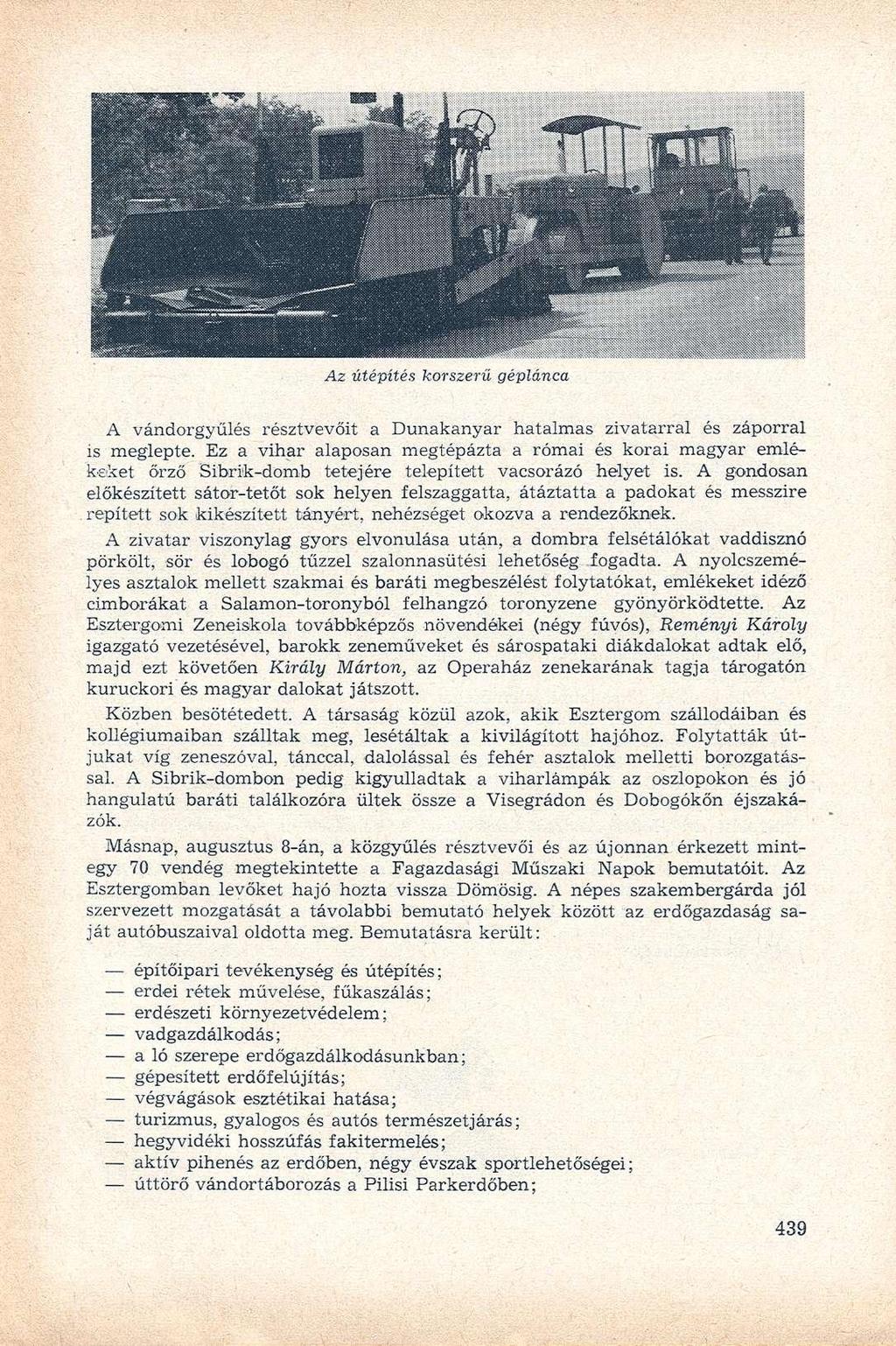 Az útépítés korszerű géplánca A vándorgyűlés résztvevőit a Dunakanyar hatalmas zivatarral és záporral is meglepte.