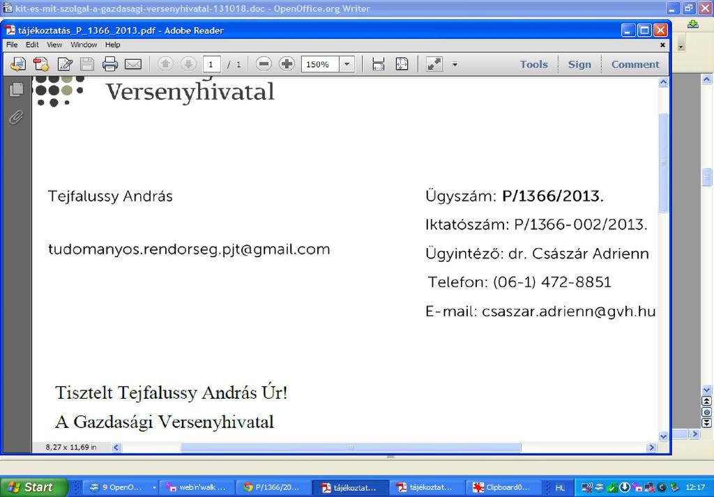 2013. október 7. 10:47 Császár Adrienn dr. írta, <Csaszar.Adrienn@gvh.hu>: Tisztelt Tejfalussy András Úr! A Gazdasági Versenyhivatal válasza a csatolt file-ban olvasható. Üdvözlettel: dr.