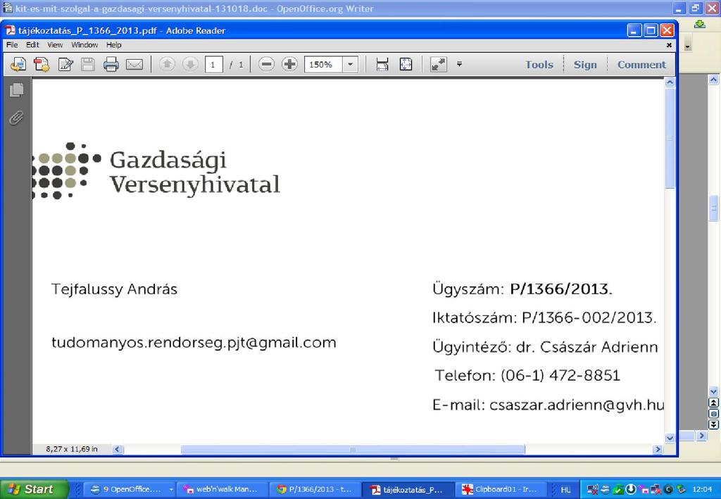 Gazdasági Versenyhivatal 1054 Budapest, Alkotmány u. 5. Levélcím: 1245 Budapest 5. Pf.1036 Telefon: (1) 472-8900; Fax: (1) 472-8905 tájékoztatás_p_1366_2013.pdf 325 KB Megtekintés Letöltés 1.