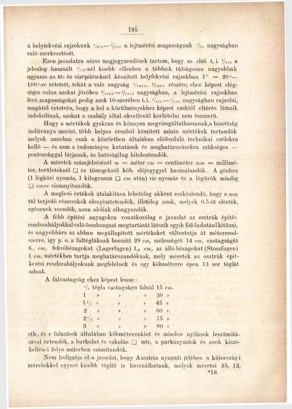 195: á helyfekvési rajzoknak l / 5 oo a lejtmérési magasságnak 1 /so nagyságban való szerkesztését. Ezen javaslatra nézve megjegyzendőnek tartom, hogy az első t. i.