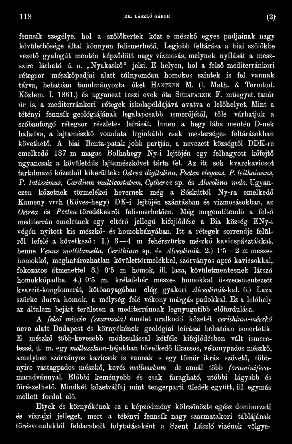 Mint a tétényi fennsík geológiájának legalaposabb ismerőjétől, tőle várhatjuk a. szóbanforgó rétegsor részletes leírását.