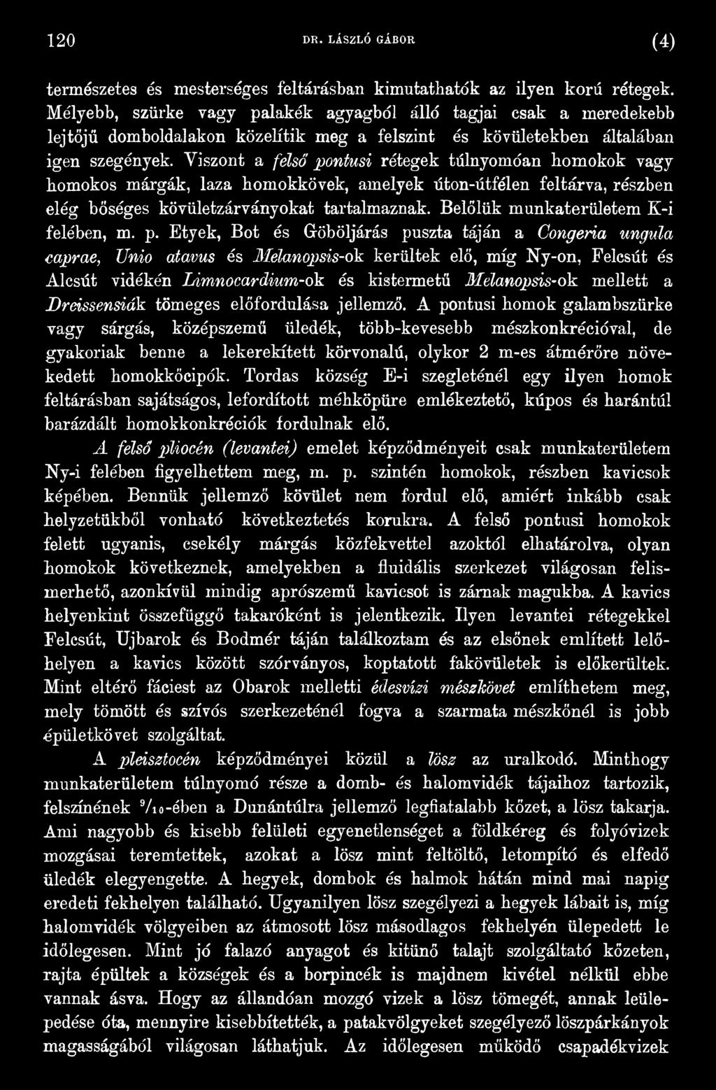 Etyek, Bot és Göböljárás puszta táján a Congeria ungula caprae, Unió atavus és Melanopsis-ók kerültek elő, míg Ny-on, Felcsút és Alcsút vidékén Limnocardium-ok és kistermetű Melanopsis-ok mellett a