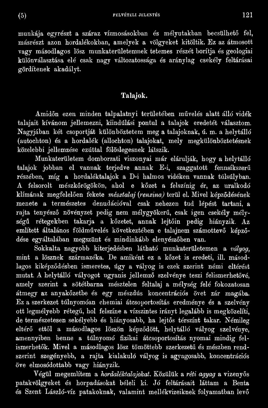 Munkaterületem domborzati viszonyai már elárulják, hogy a helytálló talajok jobban el vannak terjedve annak E-i, szaggatott fennsíkszerű részében, míg a hordaléktalajok a D-i halmos vidéken vannak