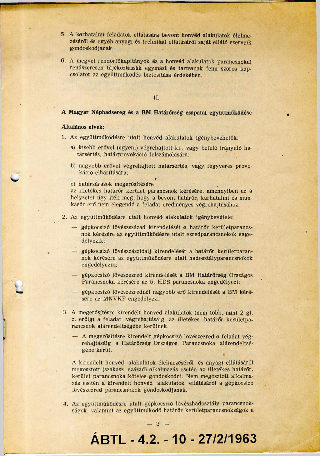 5. A karhatalmi feladatok ellátására bevont honvéd alakulatok élelme zéséről és egyéb anyagi és technikai ellátásáról saját ellátó szerveik gondoskodjanak. 6.