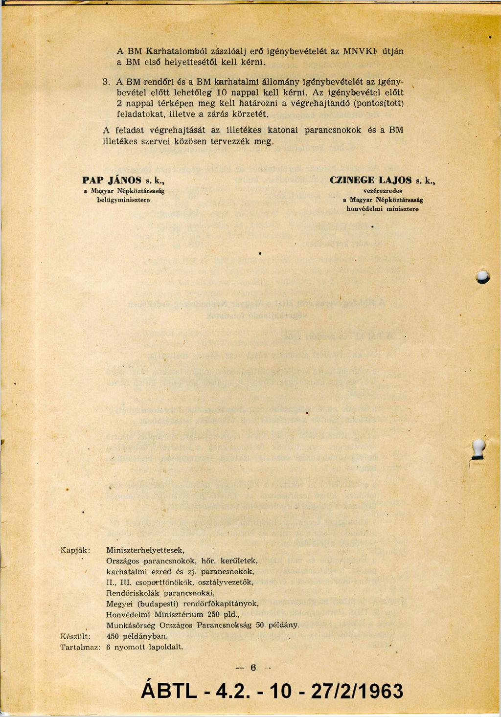 A BM Karhatalomból zászlóalj erő igénybevételét az MNVKF útján a BM első helyettesétől kell kérni. 3.