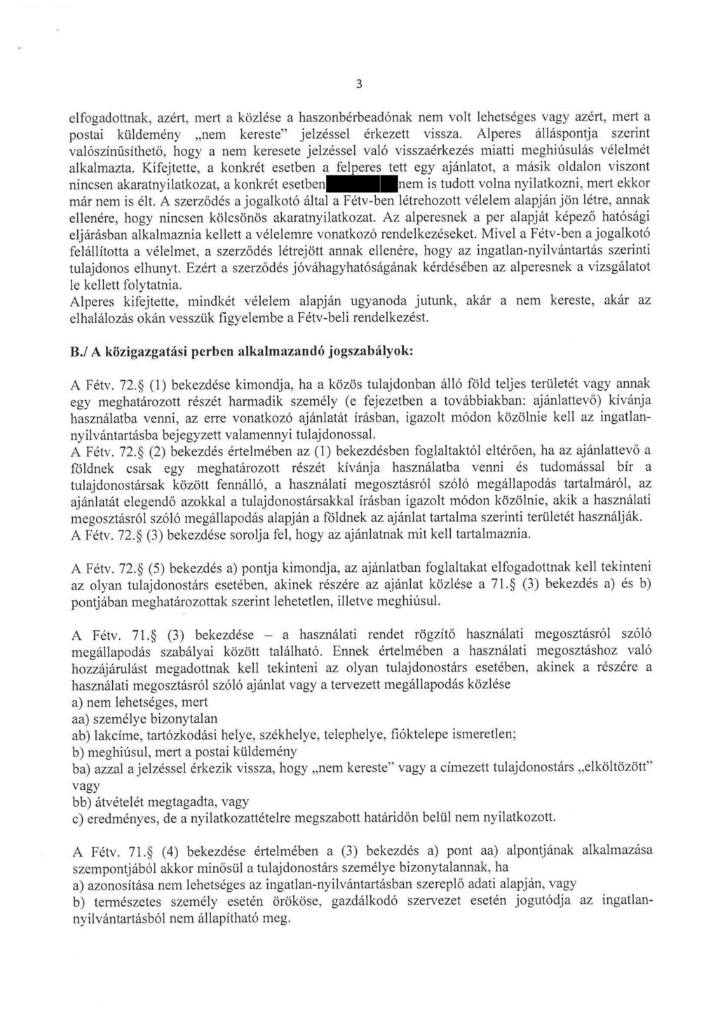 elfogadottnak, azért, mert a közlése a haszonbérbeadónak nem volt lehetséges vagy azért, mert a postai küldemény "nem kereste" jelzéssel érkezett vissza.