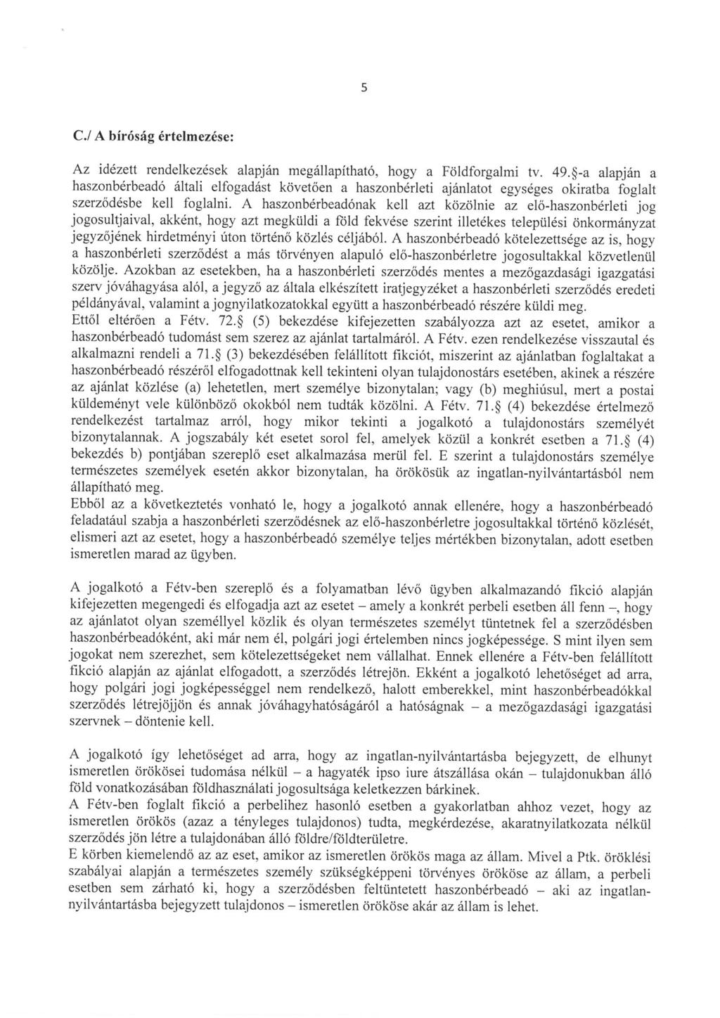 C./ A biróság értelmezése: Az idézett rendelkezések alapján megállapítható, hogy a Földforgalmi tv. 49.