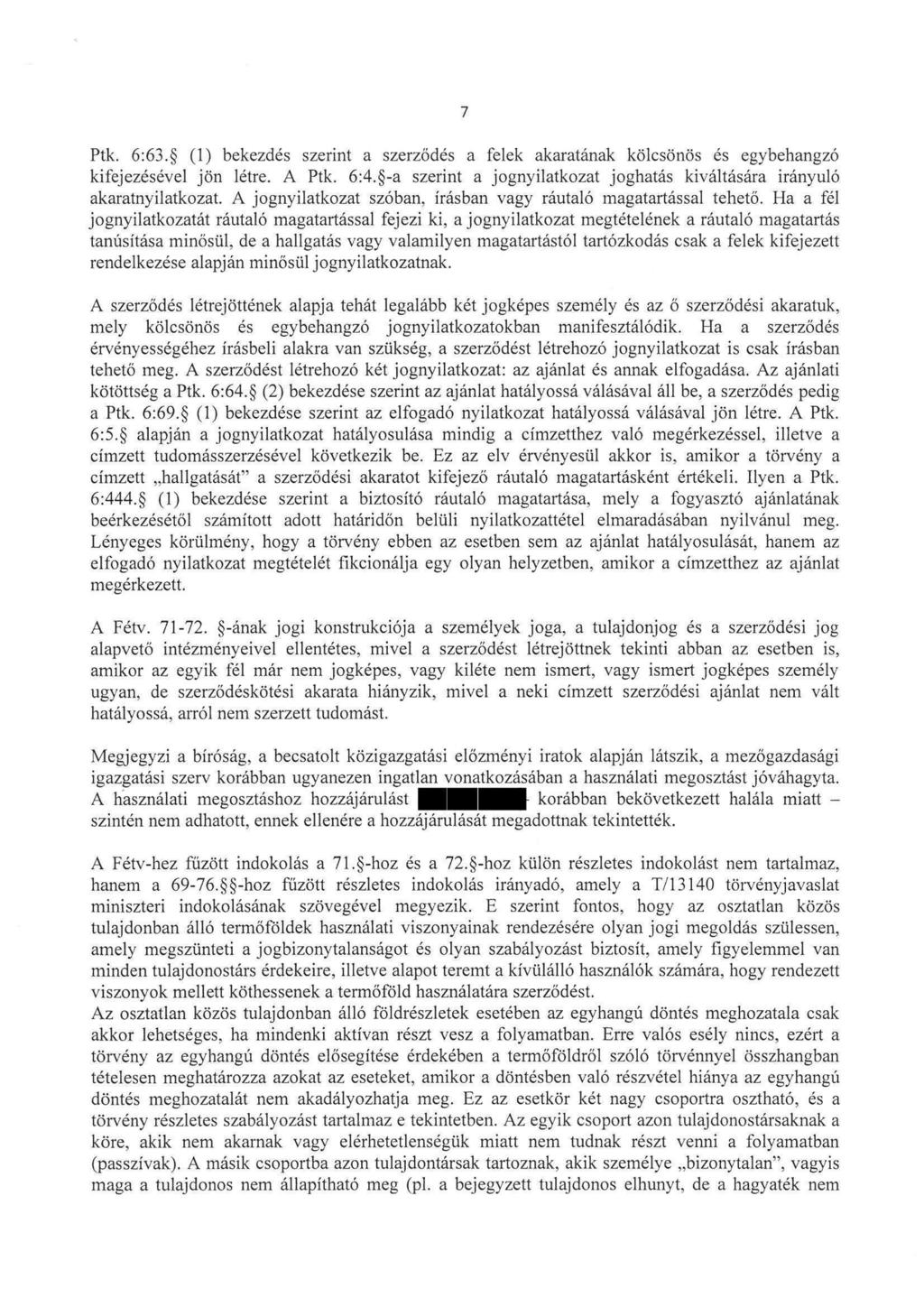 Ptk. 6:63. (1) bekezdés szerint a szerződés a felek akaratának kölcsönös és egybehangzó kifejezésével jön létre. A Ptk. 6:4.