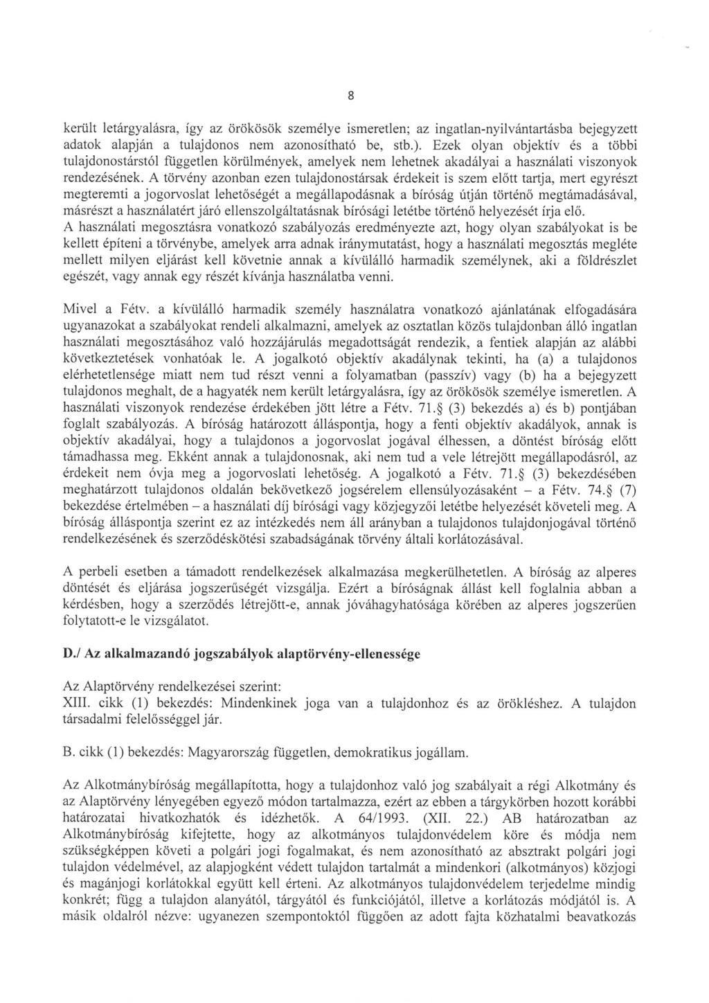 került letárgyalásra, igy az örökösök személye ismeretlen; az ingatlan-nyilvántartásba bejegyzett adatok alapján a tulajdonos nem azonositható be, stb.).