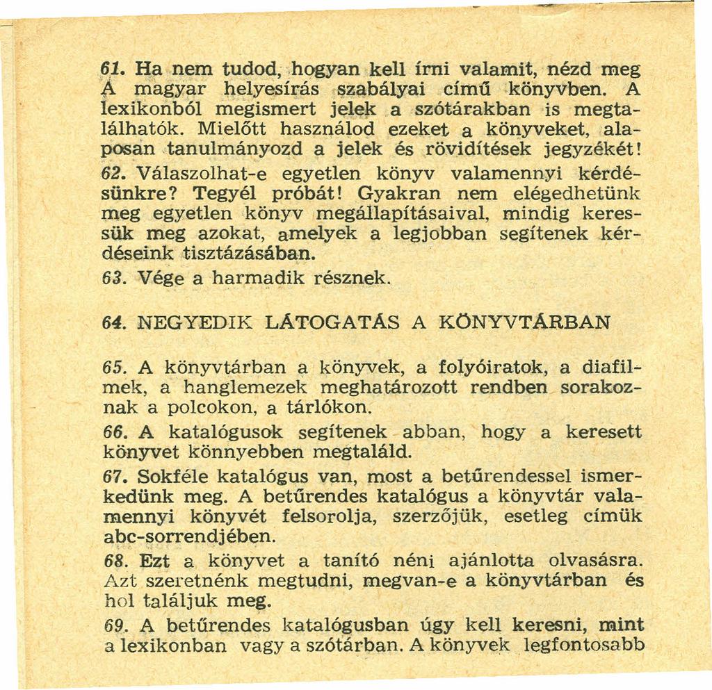 6,1. Ha nem tudod;.hogyan kell írni valamit, nézd meg.a. magyar helyesírás szabályai című könyvben. A lexikonból megismert jelej{ a szótárakban is megtalálhatók.