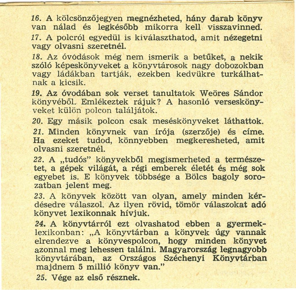 16. A kölcsönzőjegyen megnézheted, hány darab könyv van nálad és legkésőbb mikorra kell visszavinned. 17. A polcról egyedül is kiválaszthatod, amit nézegetní vagy olvasni szeretnél. 18.