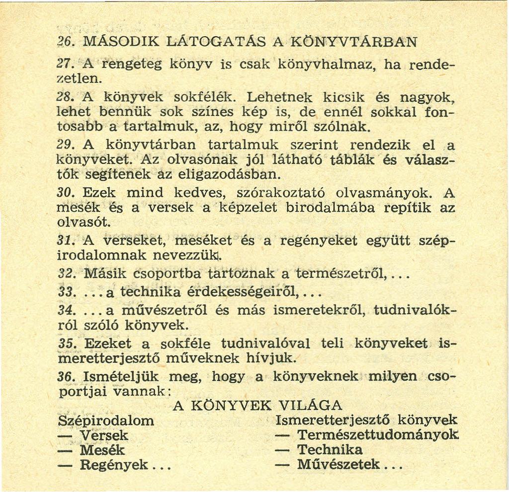 ~6. 'MÁSODIK LÁTOGATÁS A KŰNYVTÁRBAN 27. 'A rengeteg könyv is csak könyv halmaz, ha rendezetlen. 28. A könyvek sokfélék.